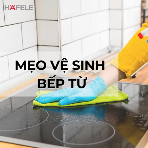 Các mẹo vệ sinh bếp từ nhanh chóng và sạch bóng                                